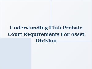 Understanding Utah Probate Asset Division Rules