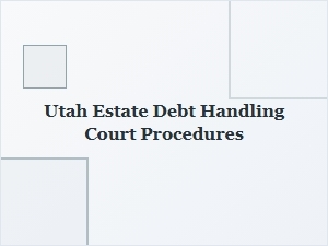 Utah Estate Debt Handling Court Procedures
