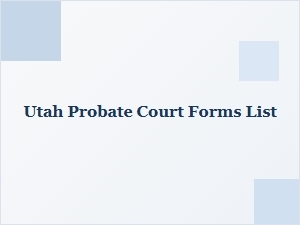 Utah Probate Court Forms List for Filing Documents