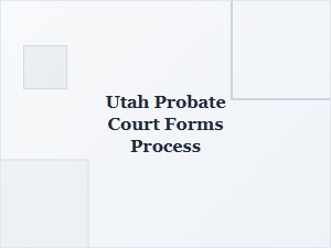 Utah Probate Court Forms Process for Filing Documents