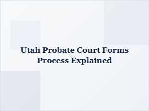Utah Probate Court Forms Process Explained