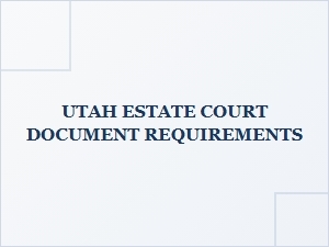 Utah Estate Court Document Requirements