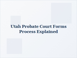 Utah Probate Court Forms Process Explained