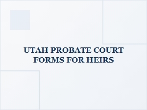 Utah Probate Court Forms for Heirs
