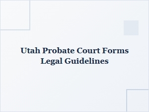 Utah Probate Court Forms and Legal Guidelines