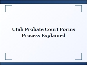 Utah Probate Court Forms Process Explained