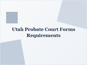 Utah Probate Court Forms Requirements