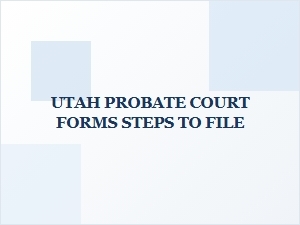 Utah Probate Court Filing Steps